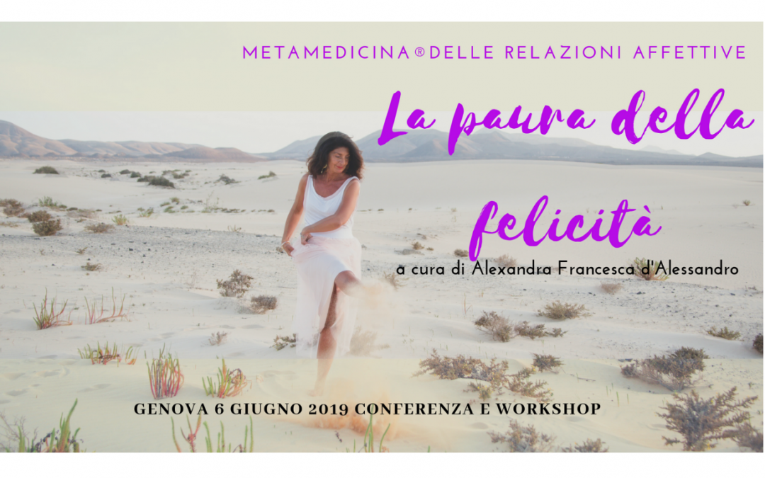 Metamedicina® Genova “La paura della felicità” conferenza+workshop 6 giugno